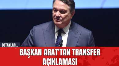 Başkan Arat'tan Transfer Açıklaması