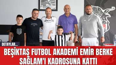 Beşiktaş Futbol Akademi Emir Berke Sağlam'ı Kadrosuna Kattı