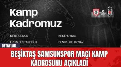 Beşiktaş Samsunspor maçı kamp kadrosunu açıkladı