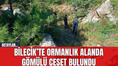 Bilecik’te Ormanlık Alanda Gömülü Ces*t Bulundu