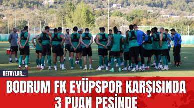 Bodrum FK Eyüpspor Karşısında 3 Puan Peşinde