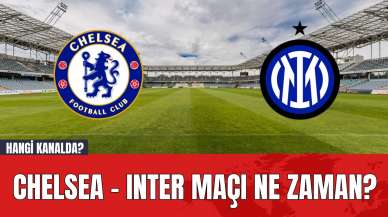 Chelsea - Inter maçı ne zaman? Hangi kanalda?