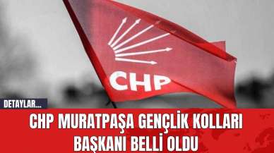 CHP Muratpaşa Gençlik Kolları Başkanı Belli Oldu