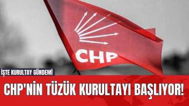 CHP'nin Tüzük Kurultayı Başlıyor! İşte Kurultay Gündemi