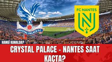 Crystal Palace - Nantes Maçı Saat Kaçta? Hangi Kanalda?