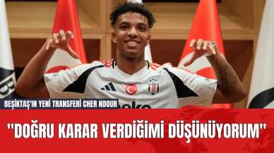 Beşiktaş'ın Yeni Transferi Cher Ndour: "Doğru Karar Verdiğimi Düşünüyorum"