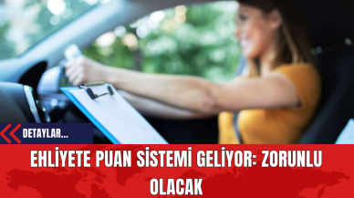 Ehliyete Puan Sistemi Geliyor: Zorunlu Olacak