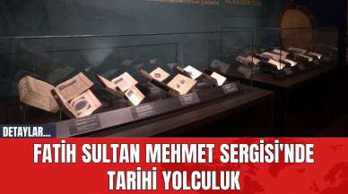 Fatih Sultan Mehmet Sergisi'nde tarihi yolculuk