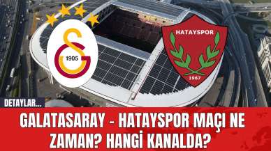 Galatasaray - Hatayspor Maçı Ne Zaman? Hangi Kanalda?