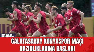 Galatasaray Konyaspor Maçı Hazırlıklarına Başladı