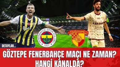 Göztepe-Fenerbahçe Maçı Ne Zaman? Hangi Kanalda?