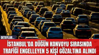 İstanbul'da Düğün Konvoyu Sırasında Trafiği Engelleyen 5 Kişi Gözaltına Alındı