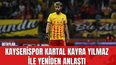 Kayserispor Kartal Kayra Yılmaz ile Yeniden Anlaştı