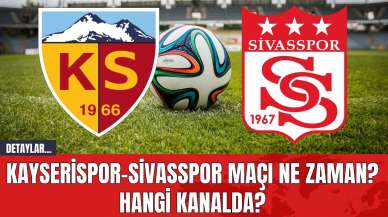 Kayserispor-Sivasspor Maçı Ne Zaman? Hangi Kanalda?