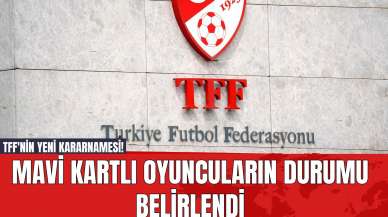 TFF'nin Yeni Kararnamesi! Mavi Kartlı Oyuncuların Durumu Belirlendi