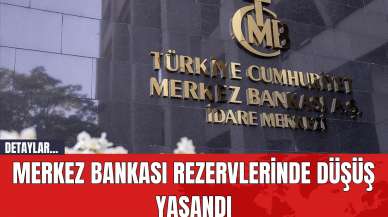 Merkez Bankası Rezervlerinde Düşüş Yaşandı