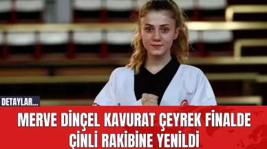 Merve Dinçel Kavurat çeyrek finalde Çinli rakibine yenildi