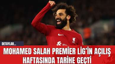 Mohamed Salah Premier Lig’in Açılış Haftasında Tarihe Geçti