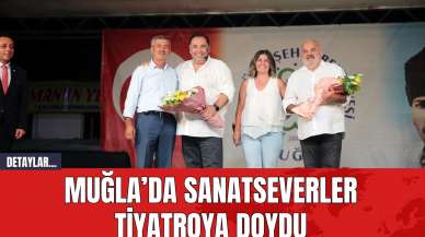 Muğla’da Sanatseverler Tiyatroya Doydu