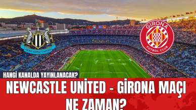 Newcastle United - Girona Maçı Ne Zaman? Hangi Kanalda Yayınlanacak?