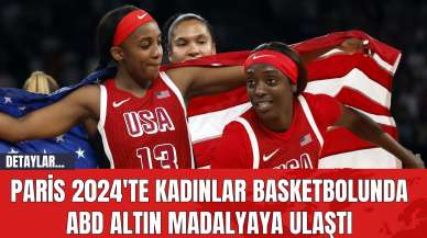 Paris 2024'te Kadınlar Basketbolunda ABD Altın Madalyaya Ulaştı