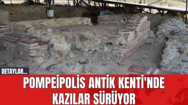 Pompeipolis Antik Kenti'nde Kazılar Sürüyor