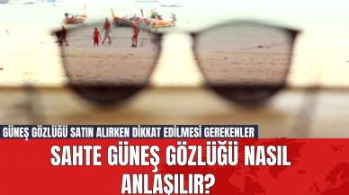 Sahte Güneş Gözlüğü Nasıl Anlaşılır? Güneş Gözlüğü Satın Alırken Dikkat Edilmesi Gerekenler