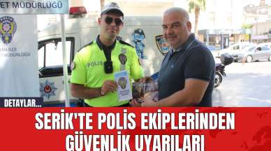 Serik'te Polis Ekiplerinden Güvenlik Uyarıları