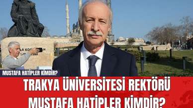 Mustafa Hatipler Kimdir? Trakya Üniversitesi Rektörü Mustafa Hatipler Kimdir?