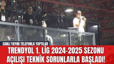 Trendyol 1. Lig 2024-2025 sezonu açılışı teknik sorunlarla başladı! Canlı yayını telefonla yaptılar