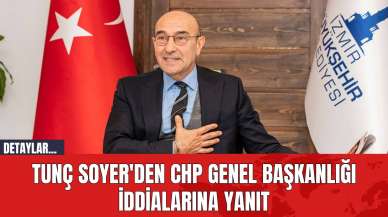 Tunç Soyer'den CHP Genel Başkanlığı İddialarına Yanıt