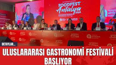 Uluslararası Gastronomi Festivali Başlıyor