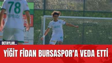 Yiğit Fidan Bursaspor'a Veda Etti!