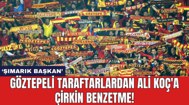 Göztepeli taraftarlardan Ali Koç'a çirkin benzetme!