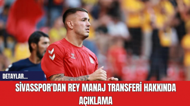 Sivasspor'dan Rey Manaj Transferi Hakkında Açıklama