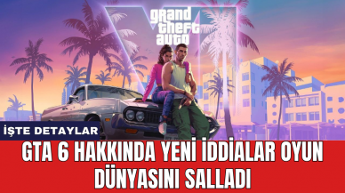 GTA 6 hakkında yeni iddialar oyun dünyasını salladı