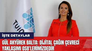 Gül Akyürek Balta: Dijital çağın çevreci yaklaşımı OSB'lerimizdedir