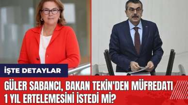 Güler Sabancı Bakan Tekin'den müfredatı 1 yıl ertelemesini istedi mi?