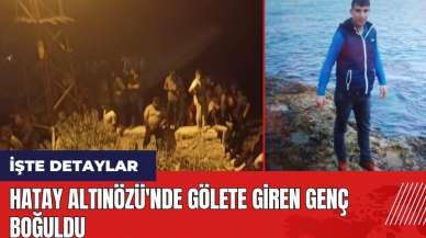 Hatay Altınözü'nde gölete giren genç boğuldu