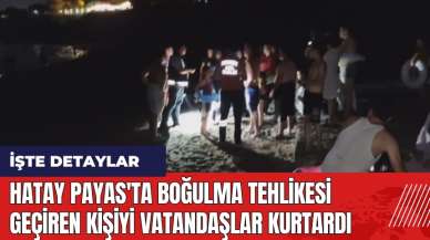 Hatay Payas'ta boğulma tehlikesi geçiren kişiyi vatandaşlar kurtardı