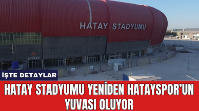 Hatay Stadyumu yeniden Hatayspor’un yuvası oluyor