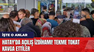 Hatay'da açılış izdihamı! Tekme tokat kavga ettiler