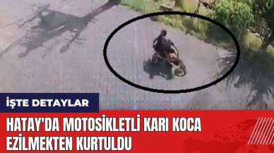 Hatay'da motosikletli karı koca ezilmekten kurtuldu