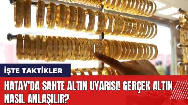 Hatay'da sahte altın uyarısı! Gerçek altın nasıl anlaşılır?