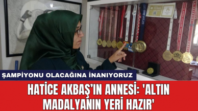 Hatice Akbaş’ın Annesi: 'Altın madalyanın yeri hazır'