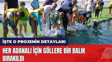 Her Adanalı için göllere bir balık bırakıldı