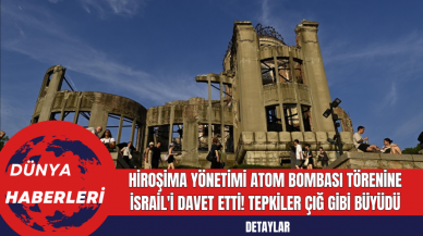 Hiroşima yönetimi Atom Bombası Törenine İsrail'i Davet Etti Tepkiler Çığ Gibi Büyüdü