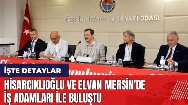 Hisarcıklıoğlu ve Elvan Mersin'de iş adamları ile buluştu