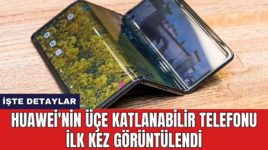 Huawei'nin üçe katlanabilir telefonu ilk kez görüntülendi