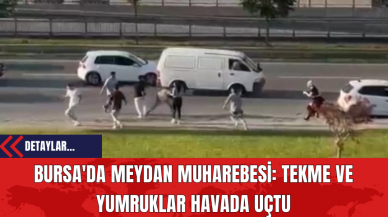 Bursa'da Meydan Muharebesi: Tekme ve Yumruklar Havada Uçtu